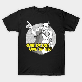 One of Us! One of Us! T-Shirt